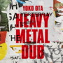 YOKO OTA/HEAVY METAL DUB