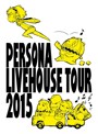 PERSONA LIVEHOUSE TOUR 2015 （ブルーレイディスク）