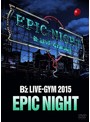 B’z LIVE-GYM 2015-EPIC NIGHT-/B’z